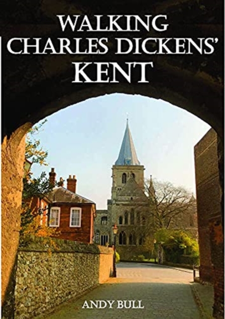 Walking Charles Dickens’ Kent, Paperback / softback Book