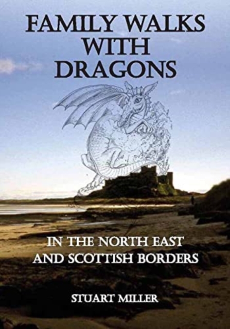 Family Walks with Dragons : in the North East and Scottish Borders, Paperback / softback Book