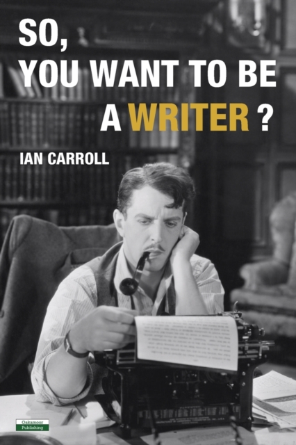 So, You Want to be a Writer?, Paperback / softback Book