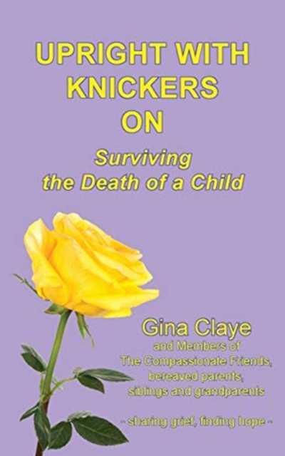 Upright with Knickers on : Surviving the Death of a Child, Paperback / softback Book