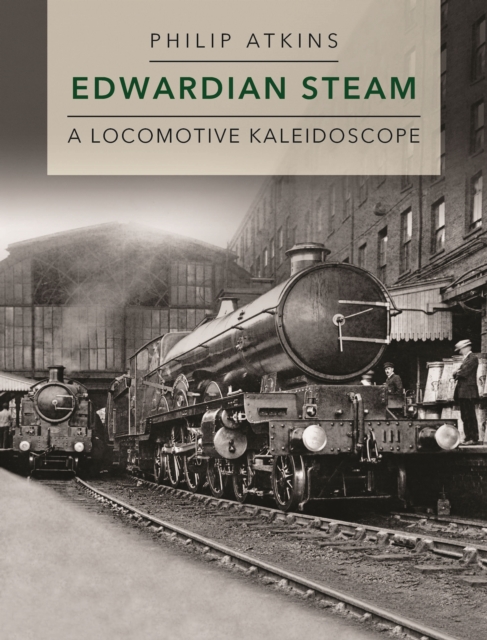 Edwardian Steam : A Locomotive Kaleidoscope, Hardback Book
