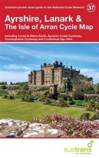 Ayrshire, Lanark & the Isle of Arran Cycle Map 37 : Including Lochs and Glens South, Ayshire Coast Cycleway, Cunninghame Cycleway, and 3 Individual Day Rides, Paperback / softback Book