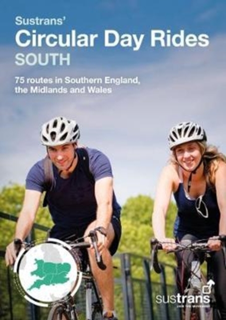 Sustrans' Circular Day Rides South : 75 rides in Southern England, the Midlands and Wales, Paperback / softback Book