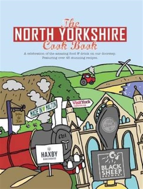 The North Yorkshire Cook Book : A Celebration of the Amazing Food and Drink on Our Doorstep, Paperback / softback Book