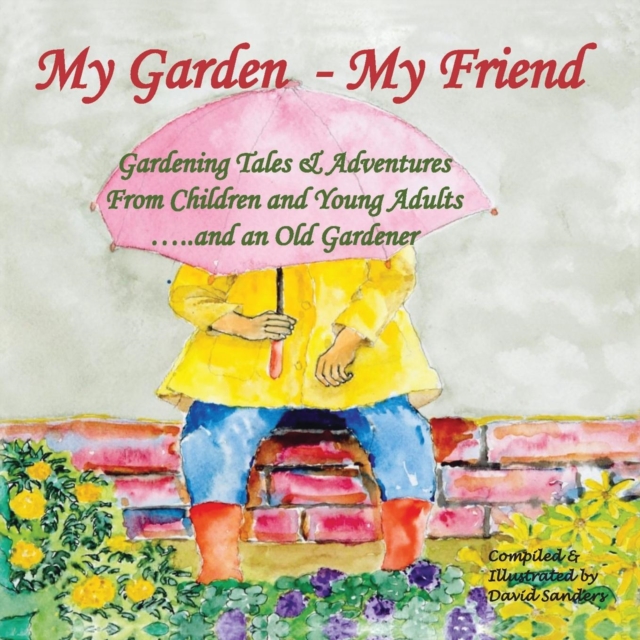 My Garden - My Friend : Gardening Tales and Adventures from Children and Young Adults and an Old Gardener, Paperback Book
