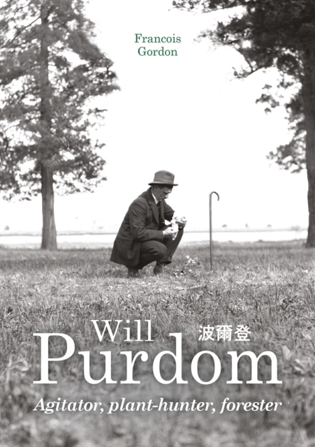 Will Purdom : Agitator, Plant-hunter, Forester, Hardback Book