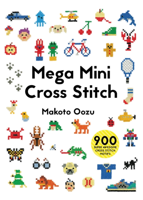 Mega Mini Cross Stitch : 900 super awesome cross stitch motifs, Paperback / softback Book