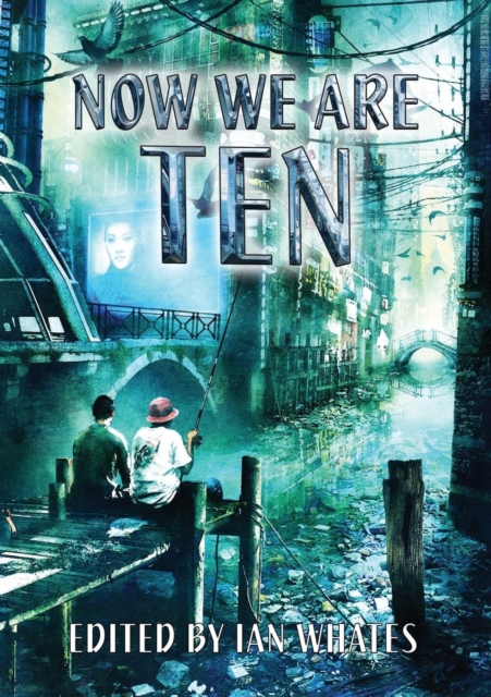 Now We are Ten : Celebrating the First Ten Years of Newcon Press, Paperback / softback Book