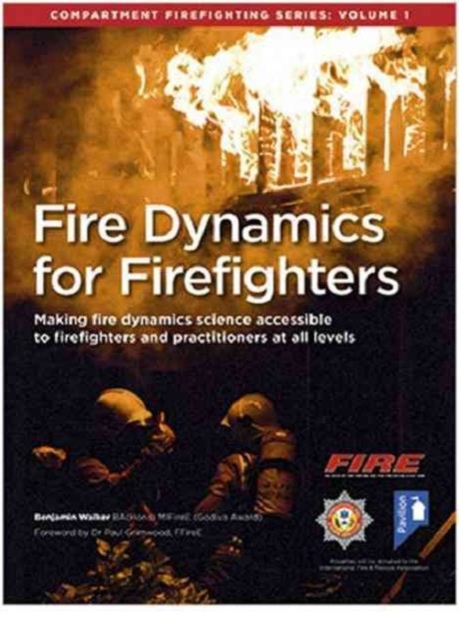 Fire Dynamics for Firefighters: Compartment Firefighting Series : Volume 1, Paperback / softback Book