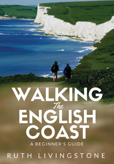 Walking the English Coast : A Beginner's Guide, Paperback / softback Book