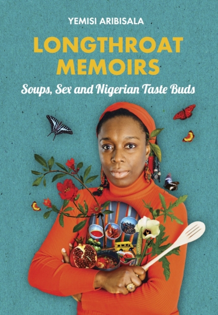 Longthroat Memoirs : Soups, Sex and Nigerian Taste Buds, Paperback / softback Book