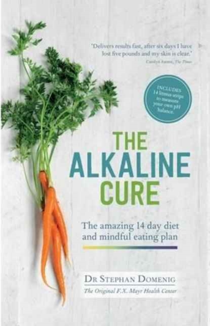 The Alkaline Cure : The Amazing 14 Day Diet and Mindful Eating Plan, Paperback Book