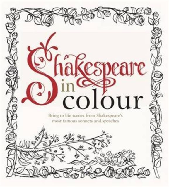Colouring Shakespeare : Over 30 Stunning Illustrations from Shakespeare's most famous sonnets and speeches, Paperback / softback Book