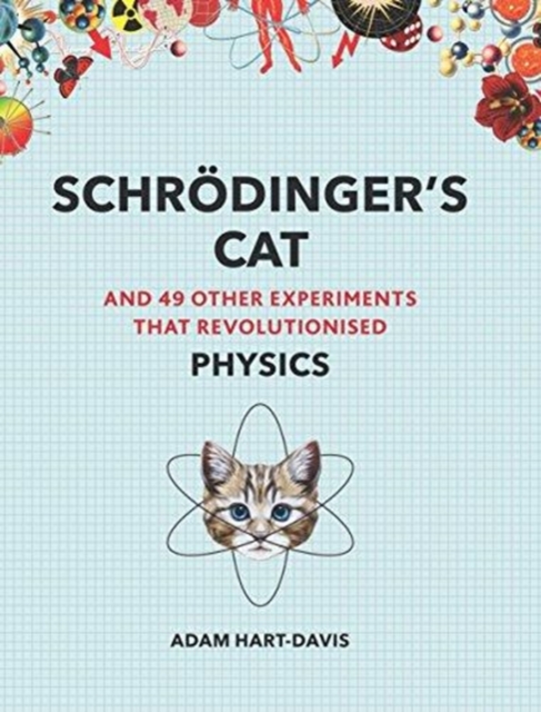 Schroedinger's Cat : And 49 Other Experiments That Revolutionised Physics, Paperback / softback Book