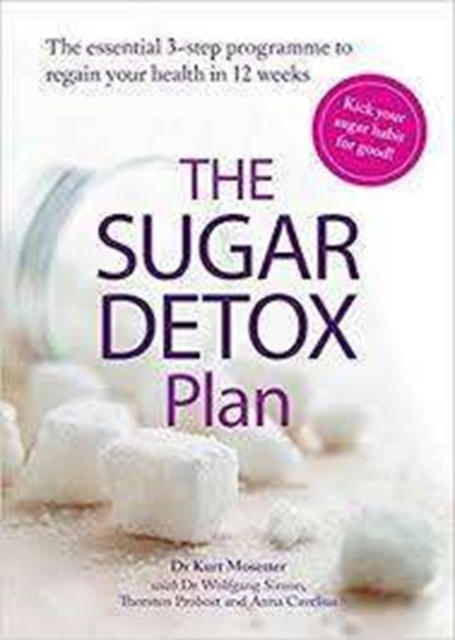 The Sugar Detox Plan : Set yourself sugar-free in 12 weeks with this essential 3-step plan, Paperback / softback Book