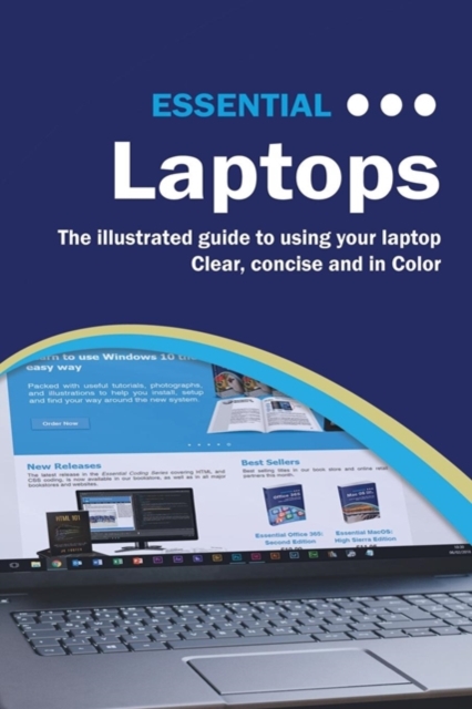 Essential Laptops : The Illustrated Guide to Using Your Laptop, Paperback / softback Book