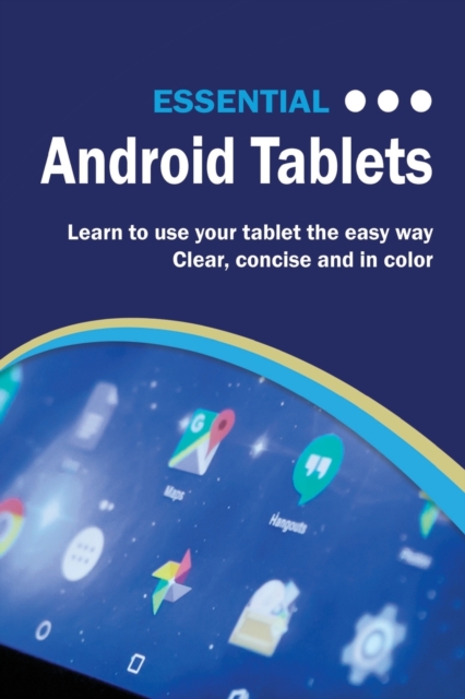 Essential Android Tablets : The Illustrated Guide to Using Your Tablet, Paperback / softback Book