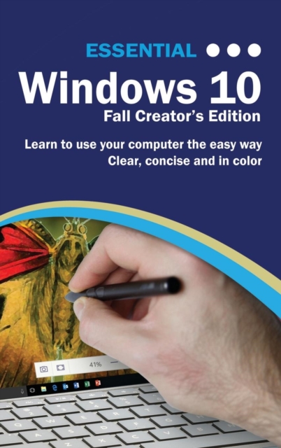 Essential Windows 10 Fall Creator's Edition : The Illustrated Guide to Using Windows 10, Hardback Book
