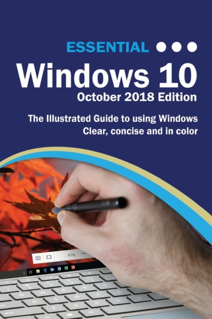 Essential Windows 10 October 2018 Edition : The Illustrated Guide to Using Windows 10, Paperback / softback Book