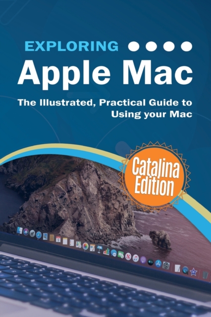 Exploring Apple Mac Catalina Edition : The Illustrated, Practical Guide to Using your Mac, Paperback / softback Book