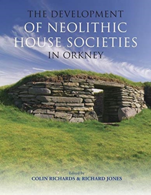 The Development of Neolithic House Societies in Orkney, Paperback / softback Book