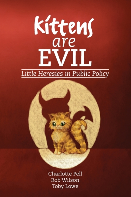 Kittens are Evil : Little Heresies in Public Policy, Paperback / softback Book