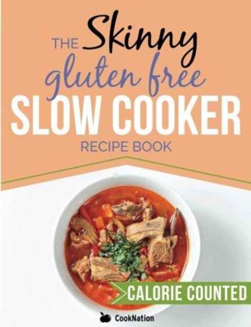 The Skinny Gluten Free Slow Cooker Recipe Book : Delicious Gluten Free Recipes Under 300, 400 and 500 Calories, Paperback / softback Book