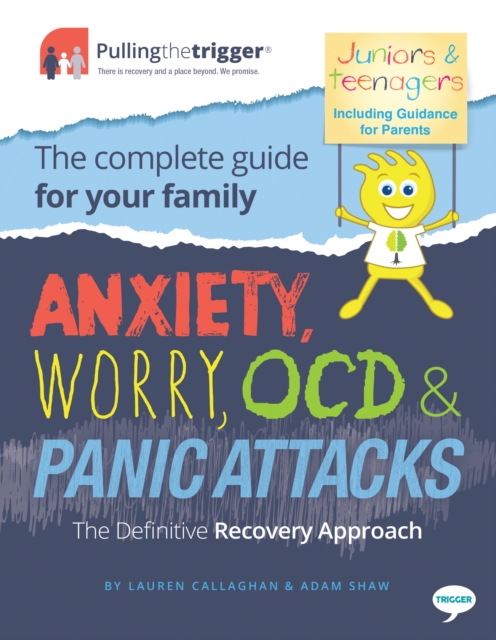 Anxiety, Worry, OCD and Panic Attacks - The Definitive Recovery Approach : The Complete Guide for Your Family, Paperback / softback Book