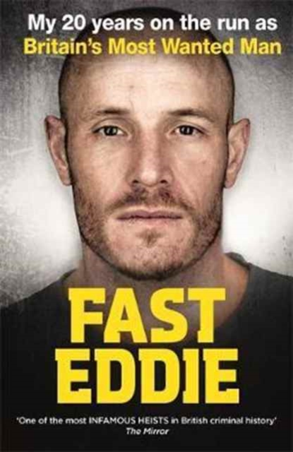 Fast Eddie : My 20 Years on the Run as Britain's Most Wanted Man, Hardback Book
