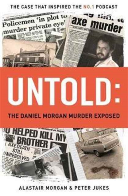 Untold : The Murder of Daniel Morgan and True Story Behind The Headlines, Hardback Book