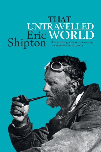 That Untravelled World : The autobiography of a pioneering mountaineer and explorer, Paperback / softback Book