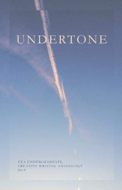 Undertone : UEA Undergraduate Creative Writing Anthology, Paperback / softback Book