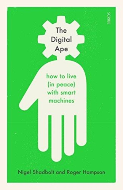 The Digital Ape : how to live (in peace) with smart machines, Hardback Book