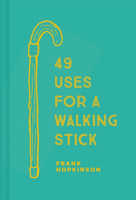 49 Uses for a Walking Stick, Hardback Book