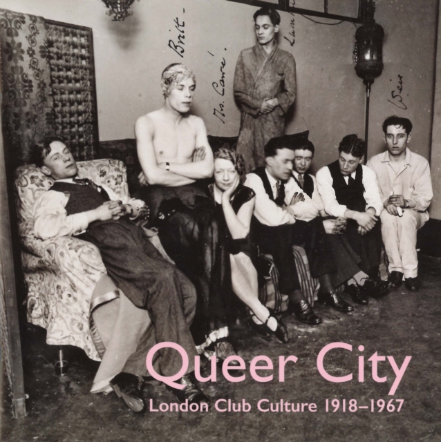 Queer City, London : London Club Culture 1918-1967, Paperback Book
