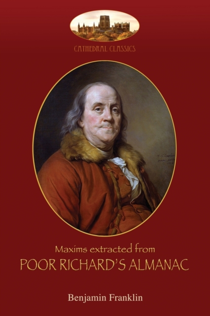 Maxims extracted from POOR RICHARD'S ALMANAC : With introduction by Aziloth Books; & "The Way To Wealth", Paperback / softback Book