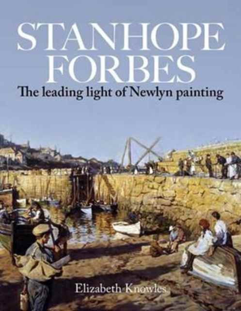 Stanhope Forbes : Father of the Newlyn School, Paperback / softback Book