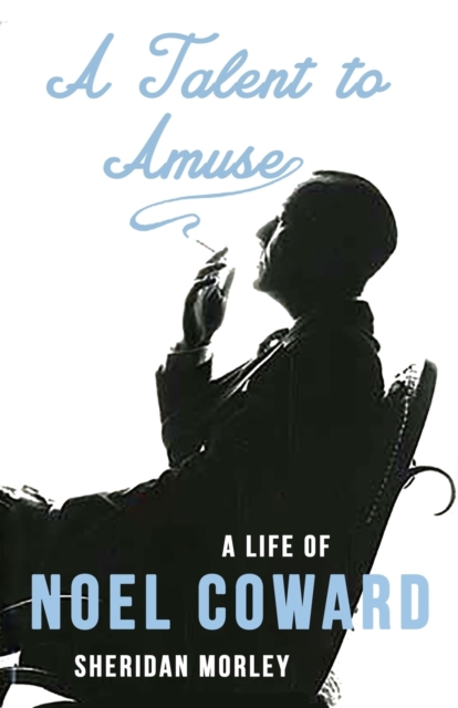 A Talent to Amuse: A Life of Noel Coward, Paperback / softback Book