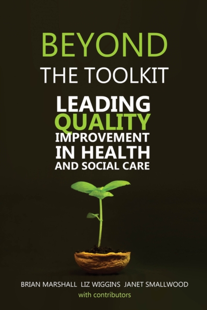 Beyond the Toolkit : Leading Quality Improvement in Health and Social Care, Paperback / softback Book
