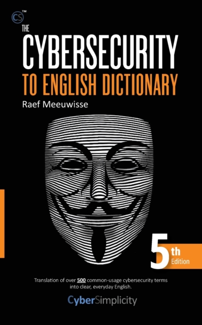 The Cybersecurity to English Dictionary : 5th Edition, Paperback / softback Book