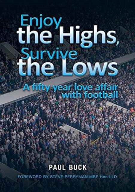 Enjoy the Highs, Survive the Lows : A Fifty Year Love Affair with Football, Paperback / softback Book