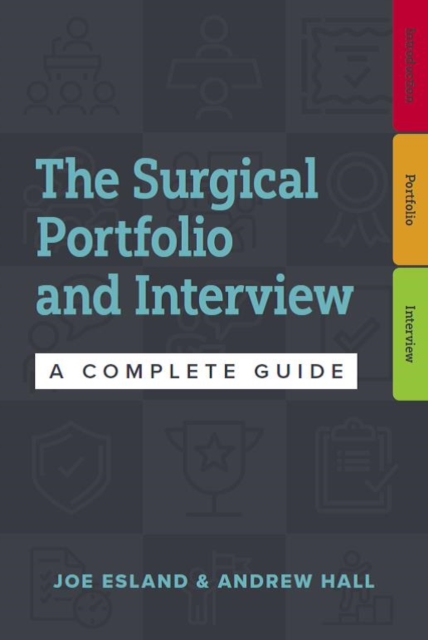 The Surgical Portfolio and Interview : A complete guide to preparing for your CST and ST1/ST3, Paperback / softback Book