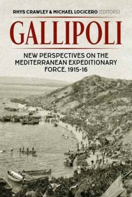 Gallipoli : New Perspectives on the Mediterranean Expeditionary Force, 1915-16, Hardback Book