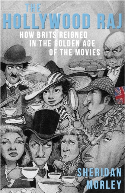 The Hollywood Raj : How Brits Reigned in the Golden Age of the Movies, Paperback / softback Book