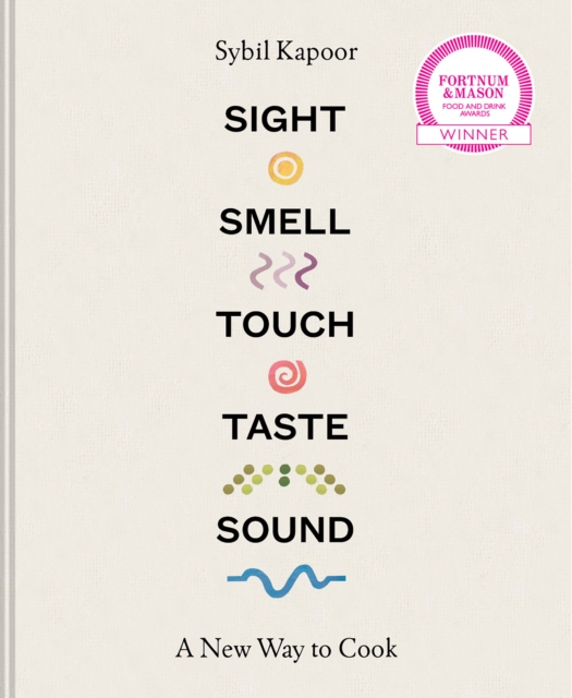 Sight Smell Touch Taste Sound : A New Way to Cook, Hardback Book