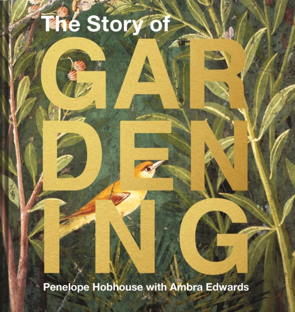 The Story of Gardening : A Cultural History of Famous Gardens from Around the World, Hardback Book