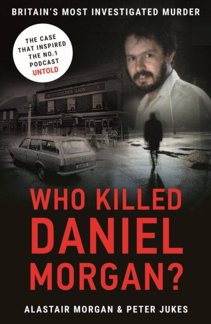Who Killed Daniel Morgan? : Britain’s Biggest Unsolved Murder and The True Story Behind the Headlines, Paperback / softback Book