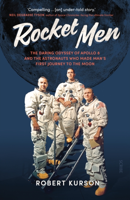 Rocket Men : the daring odyssey of Apollo 8 and the astronauts who made man’s first journey to the moon, Paperback / softback Book