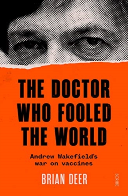The Doctor Who Fooled the World : Andrew Wakefield’s war on vaccines, Paperback / softback Book