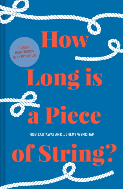 How Long is a Piece of String? : More hidden mathematics of everyday life, Hardback Book